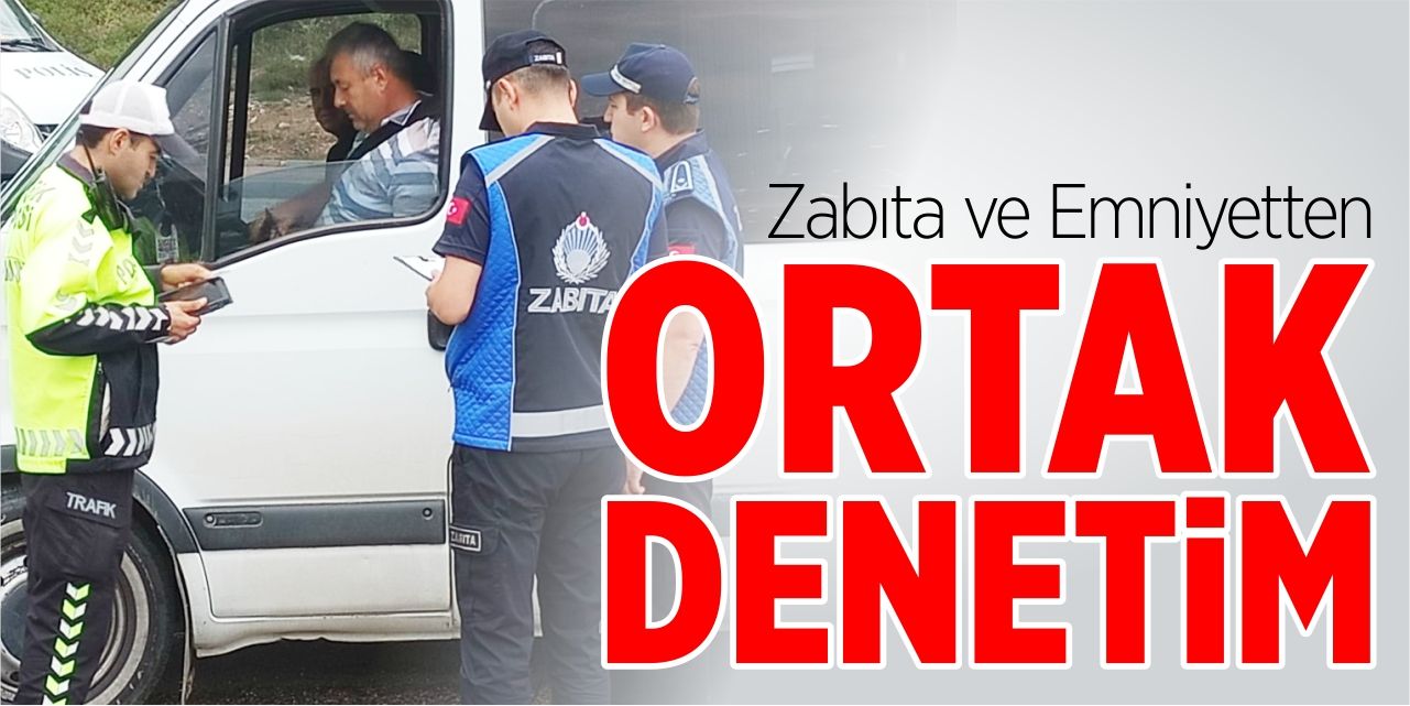 Zabıta ve emniyetten ortak denetim