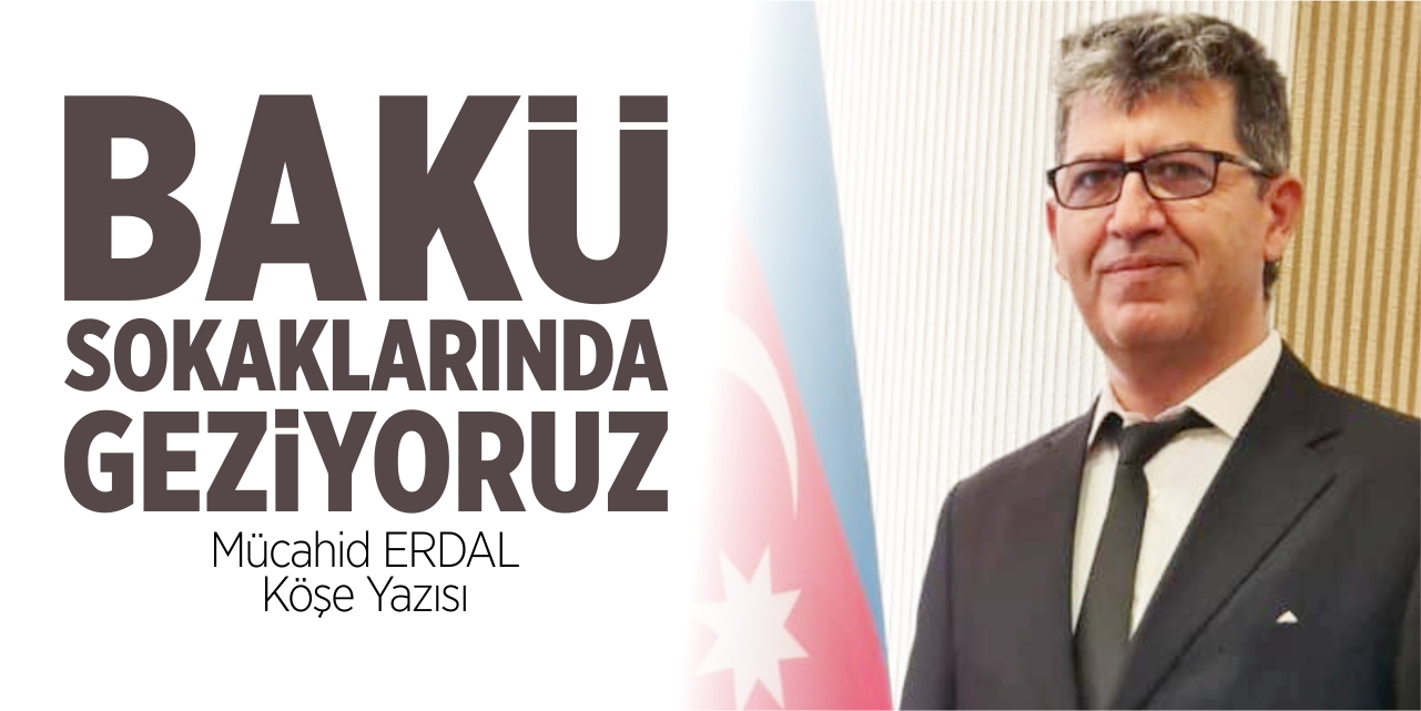 BAKÜ sokaklarında geziyoruz