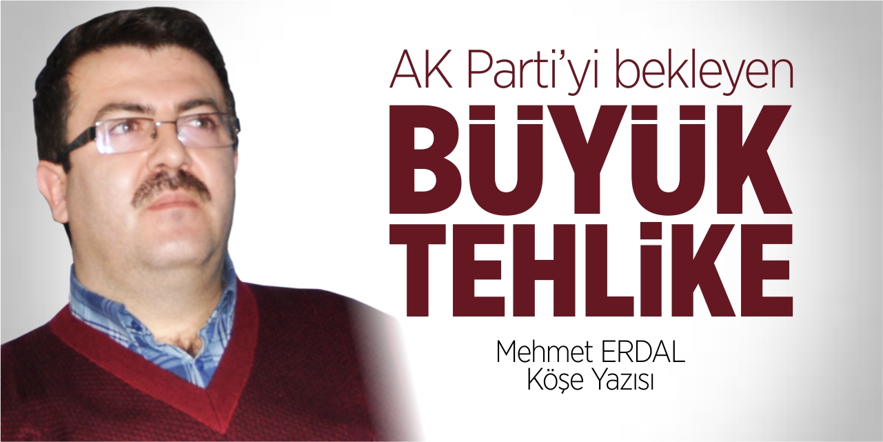 AK Parti'yi bekleyen büyük tehlike