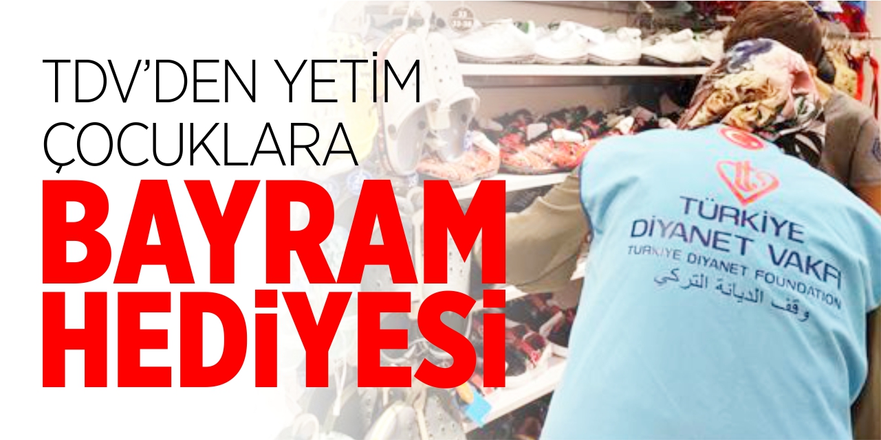 TDV’den yetim çocuklara bayramlık