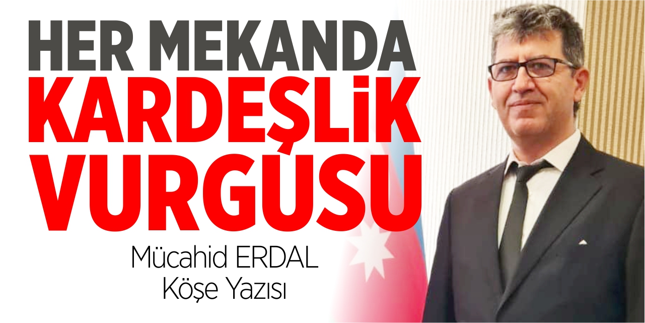 Her mekanda kardeşlik vurgusu