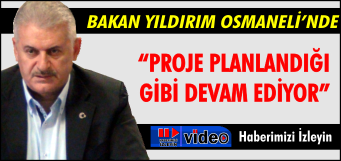"PROJE PLANLANDIĞI GİBİ DEVAM EDİYOR"