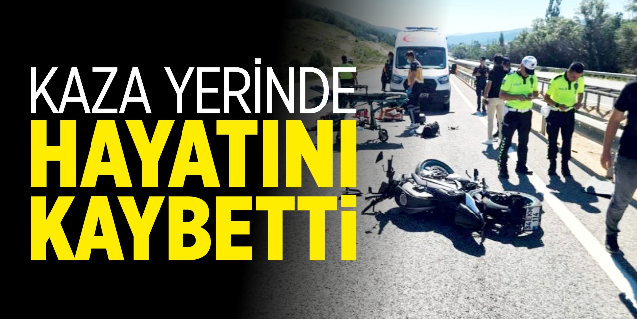 Kaza yerinde hayatını kaybetti