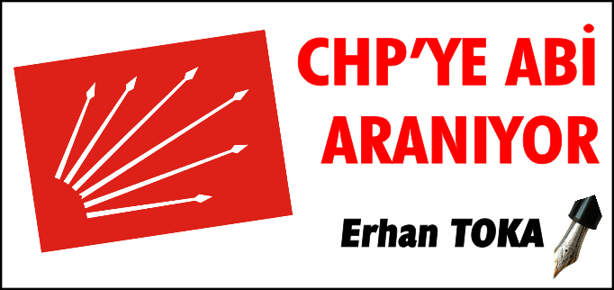 CHP’YE ABİ ARANIYOR