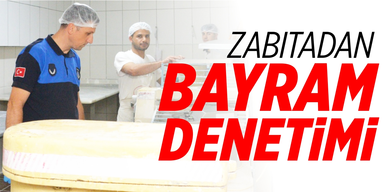 Zabıtadan bayram denetimi