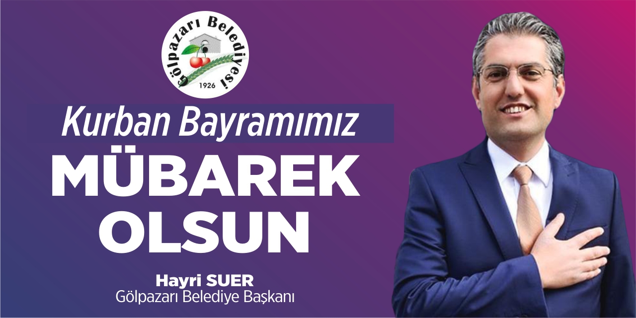 Gölpazarı Belediye Başkanı Hayri Suer'in Bayram Tebriği