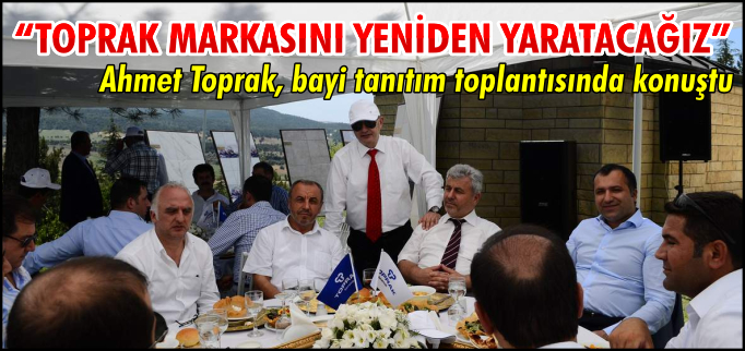 "ESKİ TOPRAK MARKASINI YENİDEN YARATACAĞIZ"