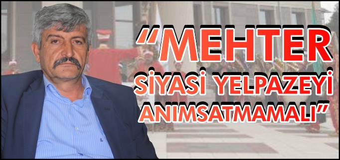 "MEHTER SİYASİ YELPAZEYİ ANIMSATMAMALI"