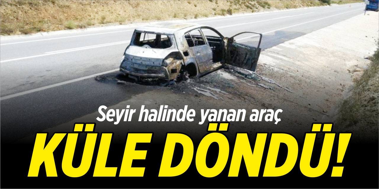 Seyir halinde yanan araç kül oldu