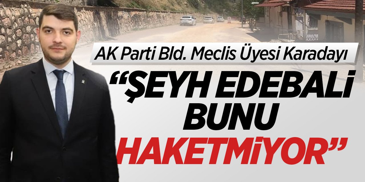 “Şeyh Edebali bunu haketmiyor!”