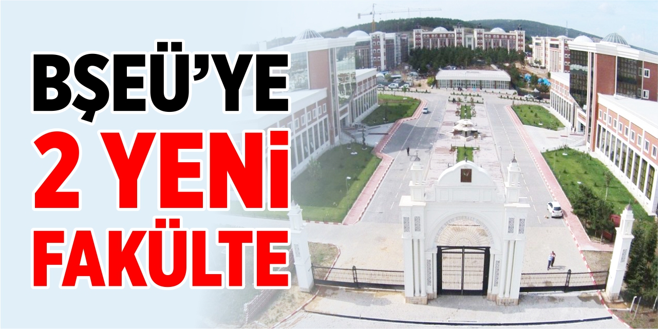 BŞEÜ'ye 2 yeni fakülte