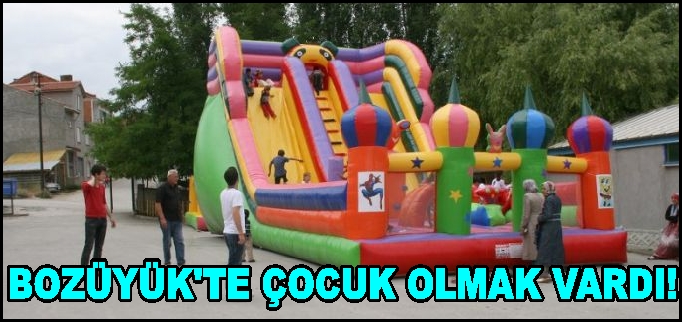 BOZÜYÜK’TE ÇOCUK OLMAK VARDI!