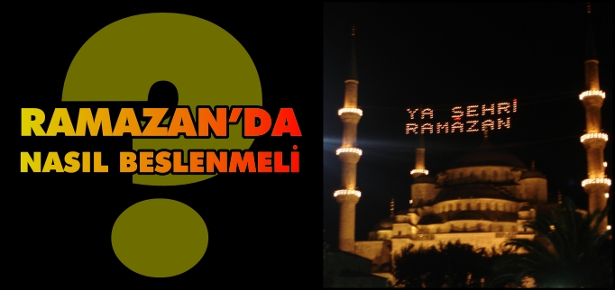 RAMAZAN’DA NASIL BESLENMELİ?
