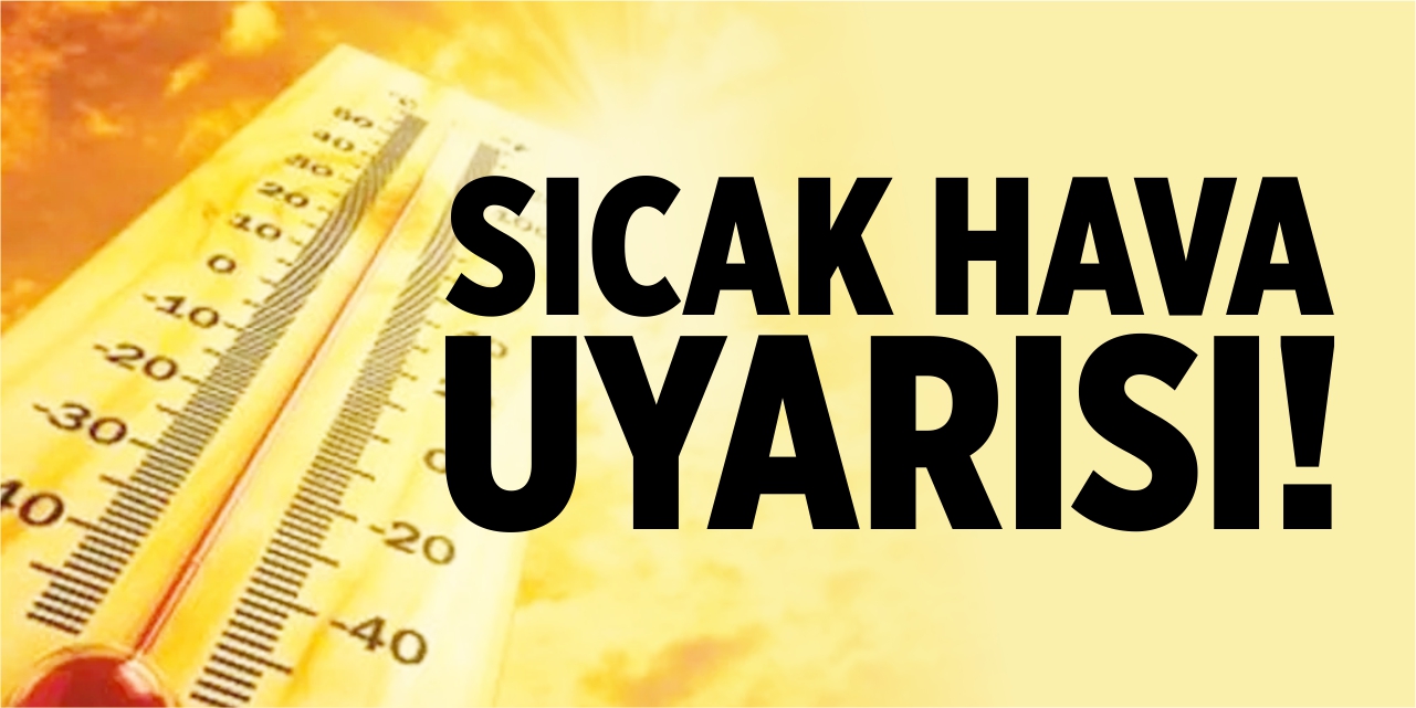 Sıcak hava uyarısı!