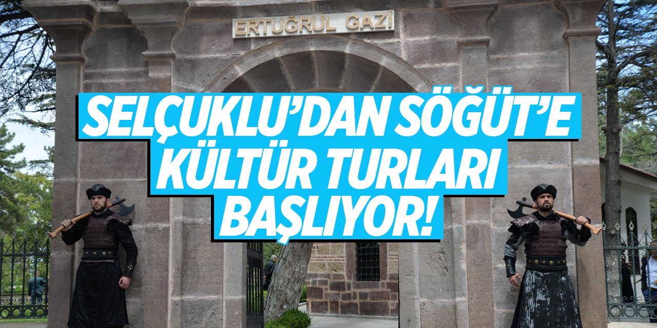 Selçuklu'dan Söğüt'e kültür turları başlıyor!