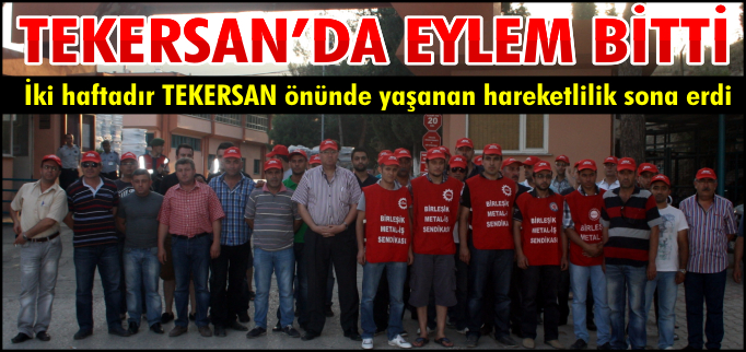 TEKERSAN’DA EYLEM BİTTİ