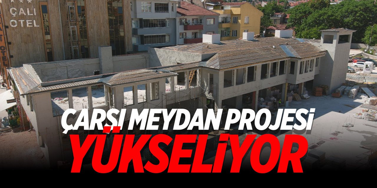 Bozüyük Çarşı Meydan Projesi Yükseliyor