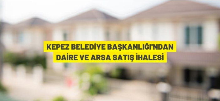 Kepez Belediyesi daire ve arsa satışı yapacak