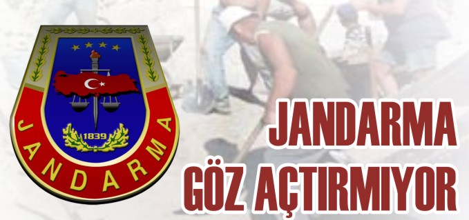 JANDARMA GÖZ AÇTIRMIYOR