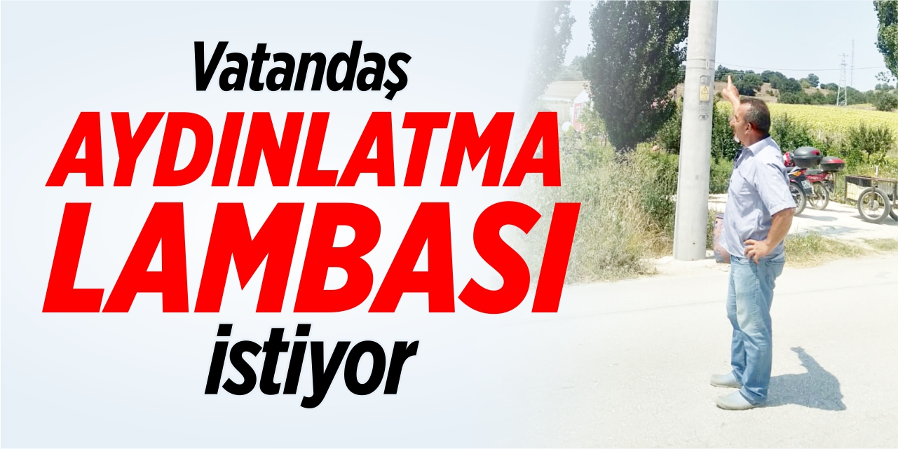 Vatandaş aydınlatma lambası istiyor!