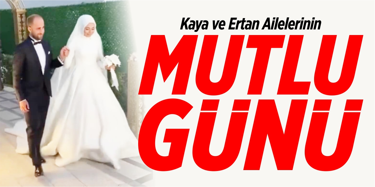 Kaya ve Ertan Ailelerinin mutlu günü