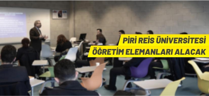 Piri Reis Üniversitesi 54 Öğretim Elemanı alacak