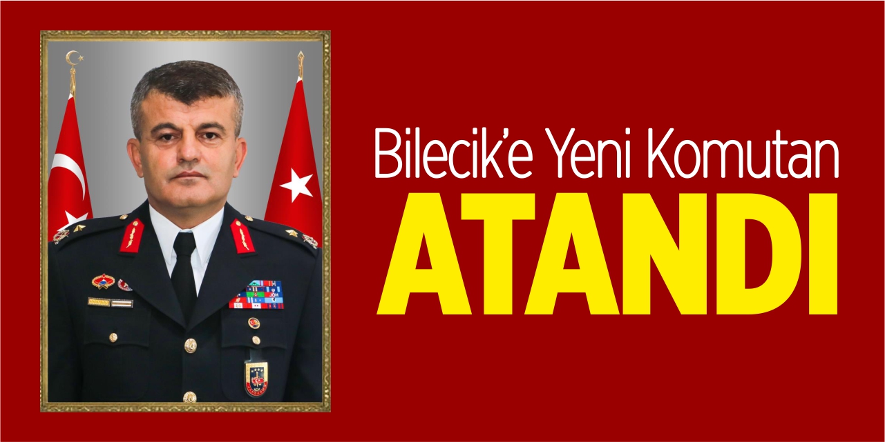 Bilecik'e yeni komutan atandı