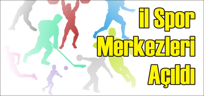 İL SPOR MERKEZLERİ AÇILDI