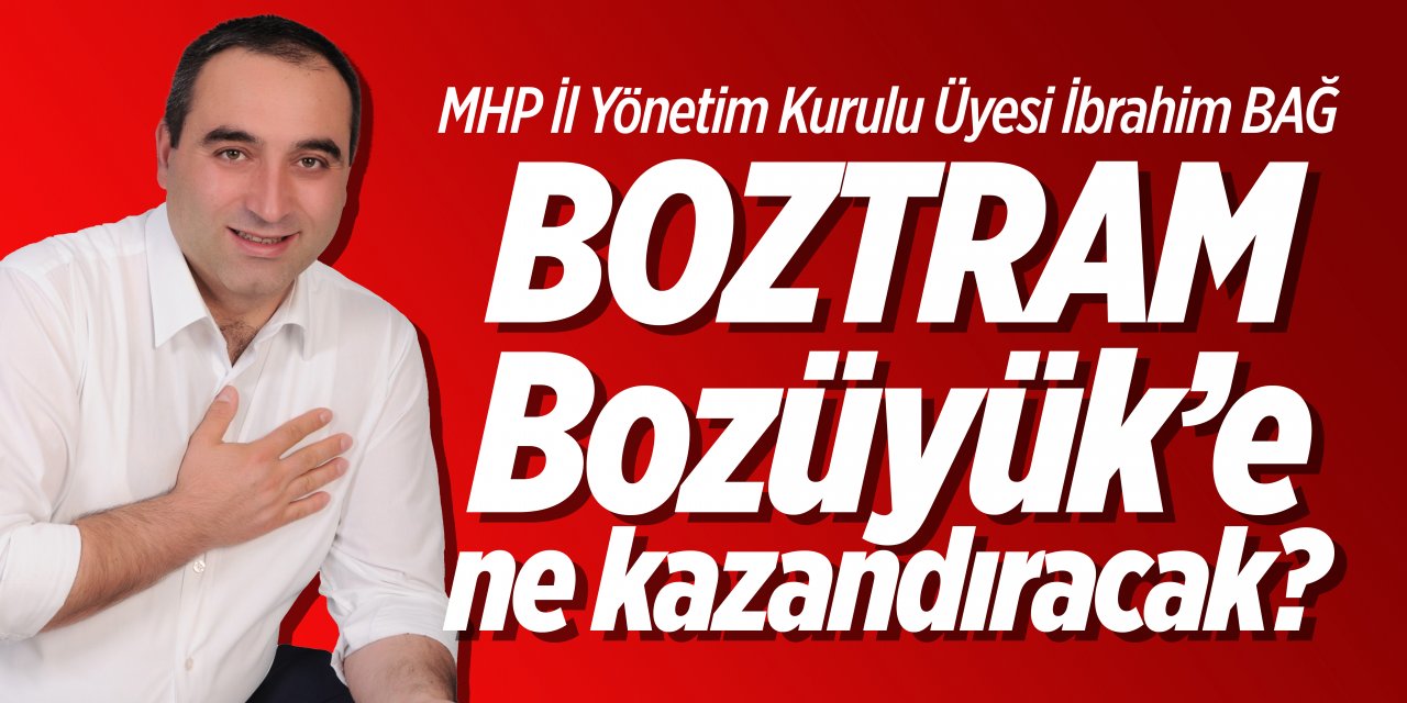 MHP İl Yönetim Kurulu Üyesi İbrahim BAĞ BOZTRAM Bozüyük'e ne kazandıracak?