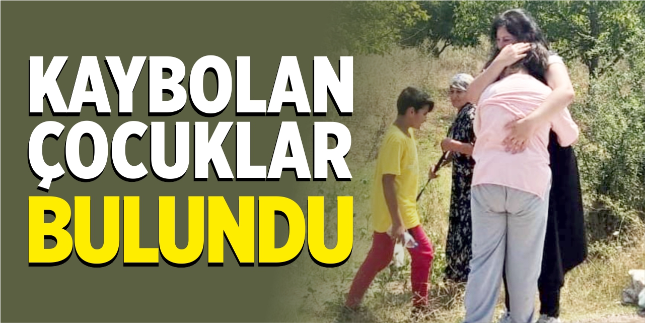 Kaybolan çocuklar bulundu