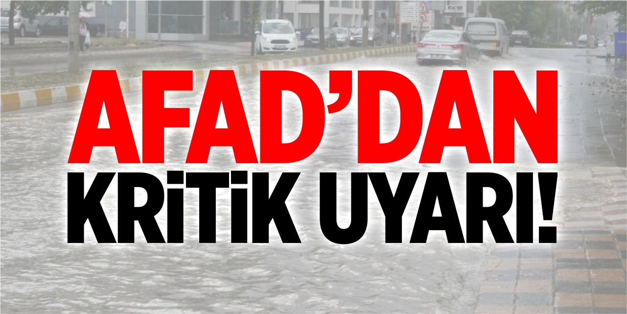 AFAD'dan kritik uyarı!