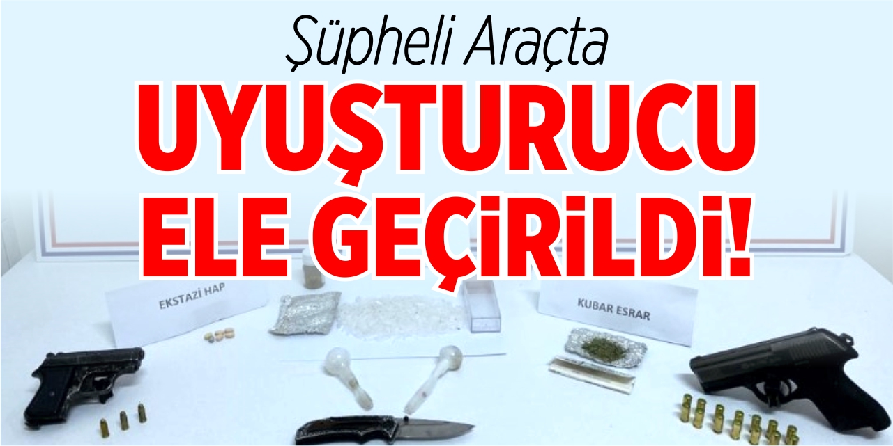 Şüpheli araçtan uyuşturucu çıktı