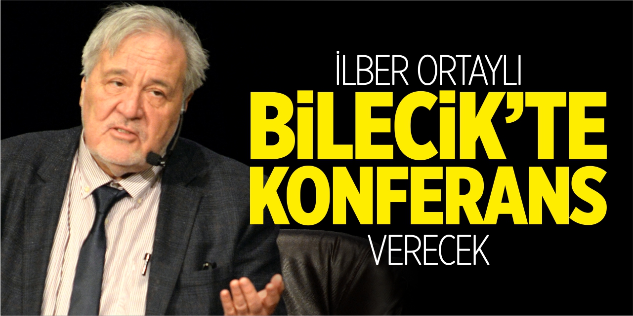 İlber Ortaylı Bilecik'te konferans verecek