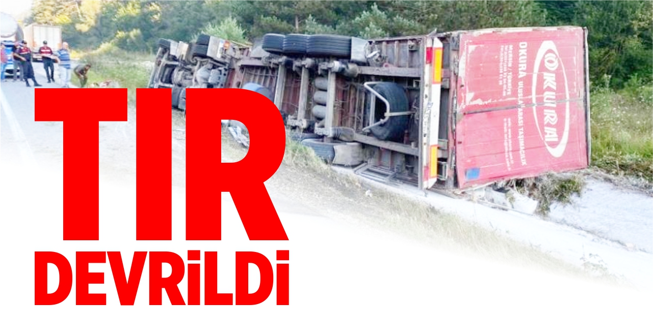 Tır devrildi