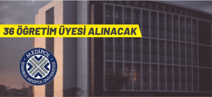 Medipol Üniversitesi  Öğretim Üyesi alacak