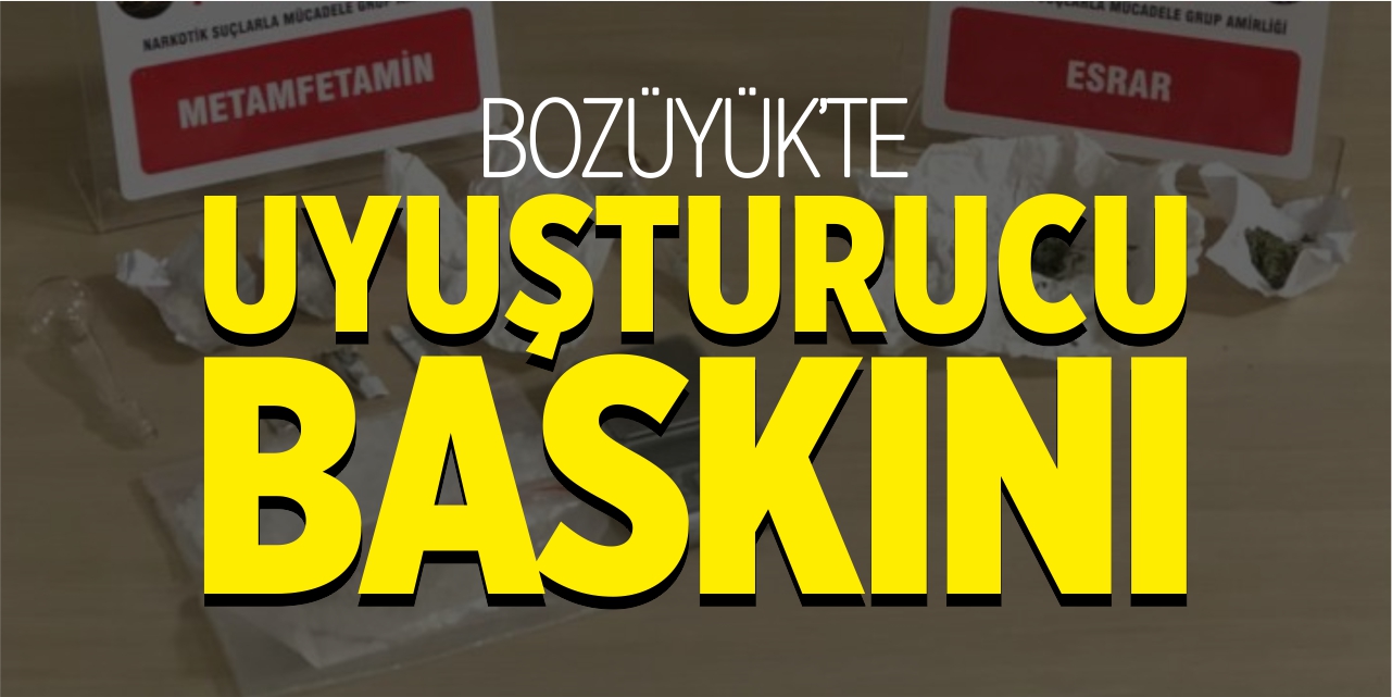 Bozüyük'te uyuşturucu baskını!