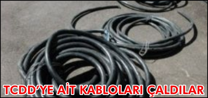 TCDD’YE AİT KABLOLARI ÇALDILAR