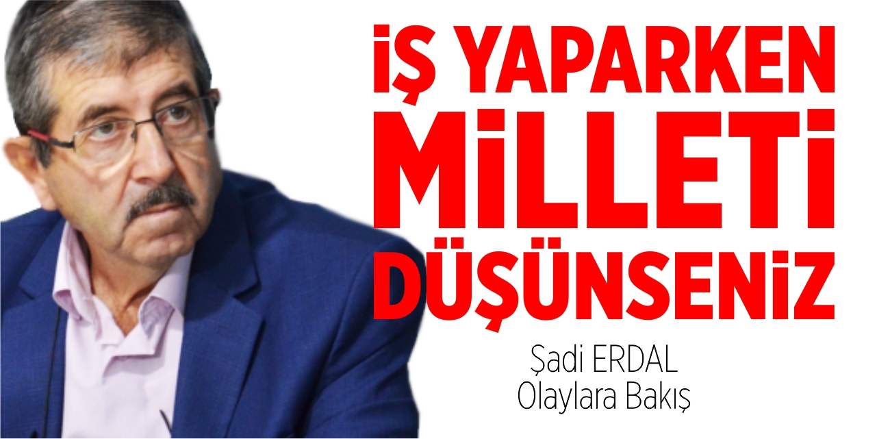 İş yaparken milleti düşünseniz!