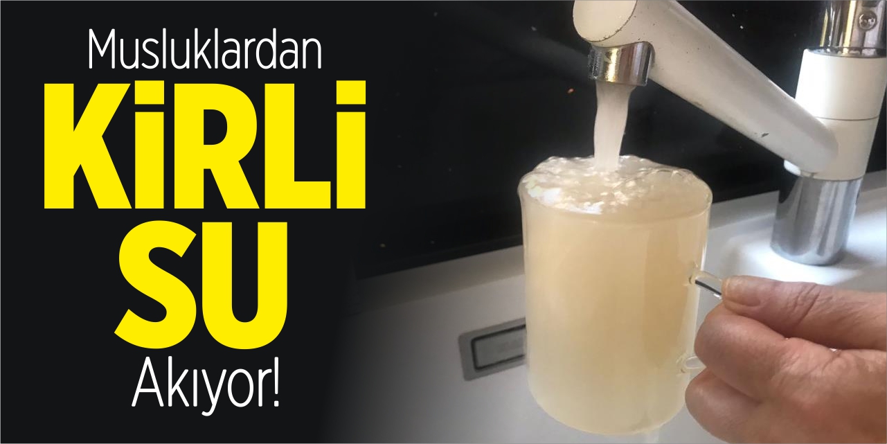 Musluklardan kirli su akıyor