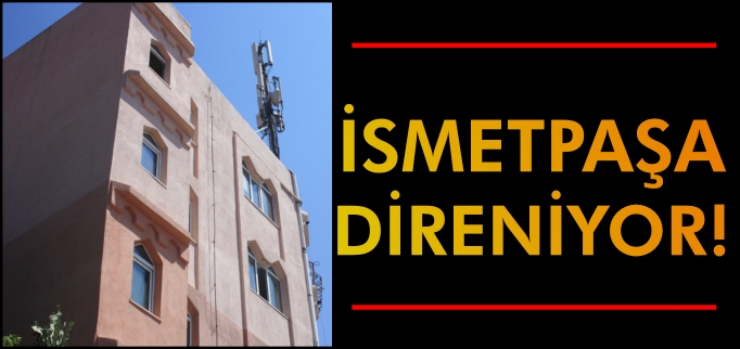 İSMETPAŞA DİRENİYOR