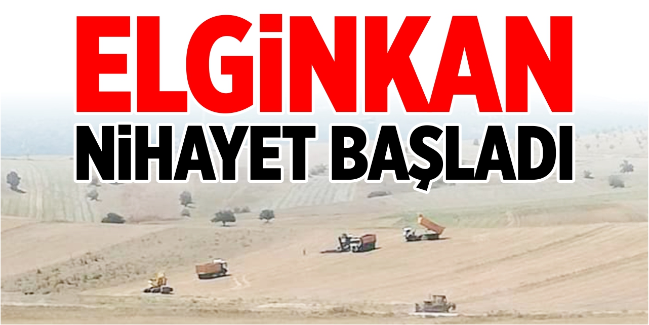 Elginkan nihayet yatırıma başladı!