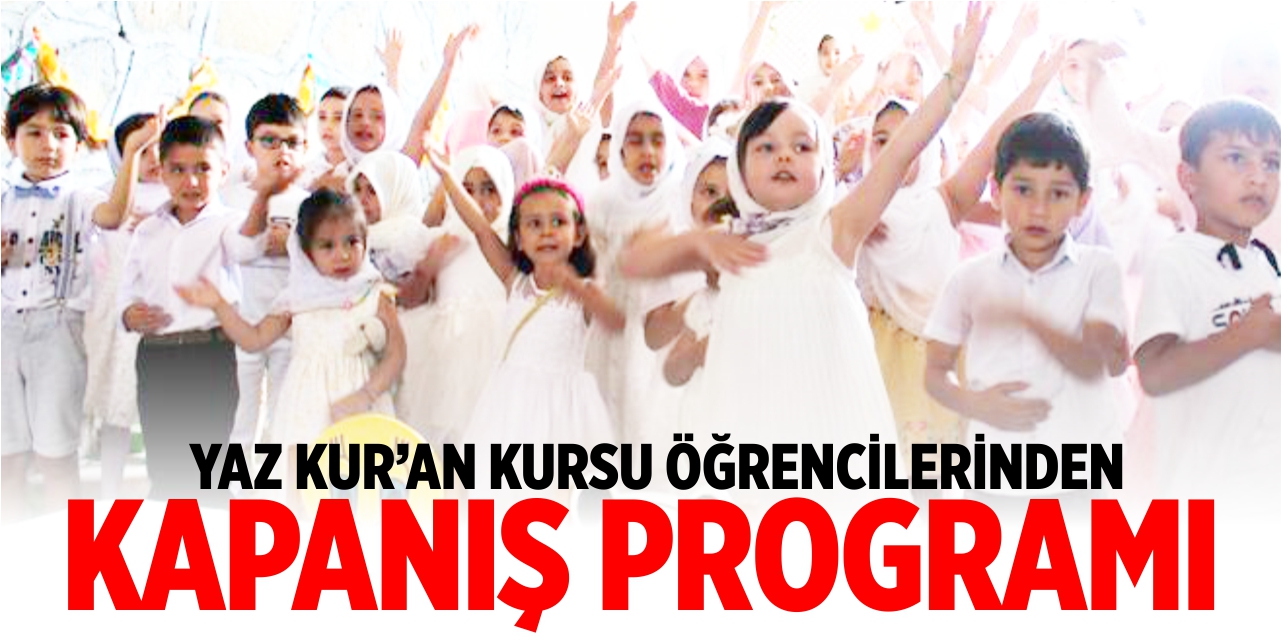 Yaz Kur'an Kursu öğrencilerinden kapanış programı