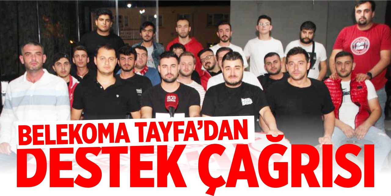 Belekoma Tayfa taraftar grubundan destek çağrısı