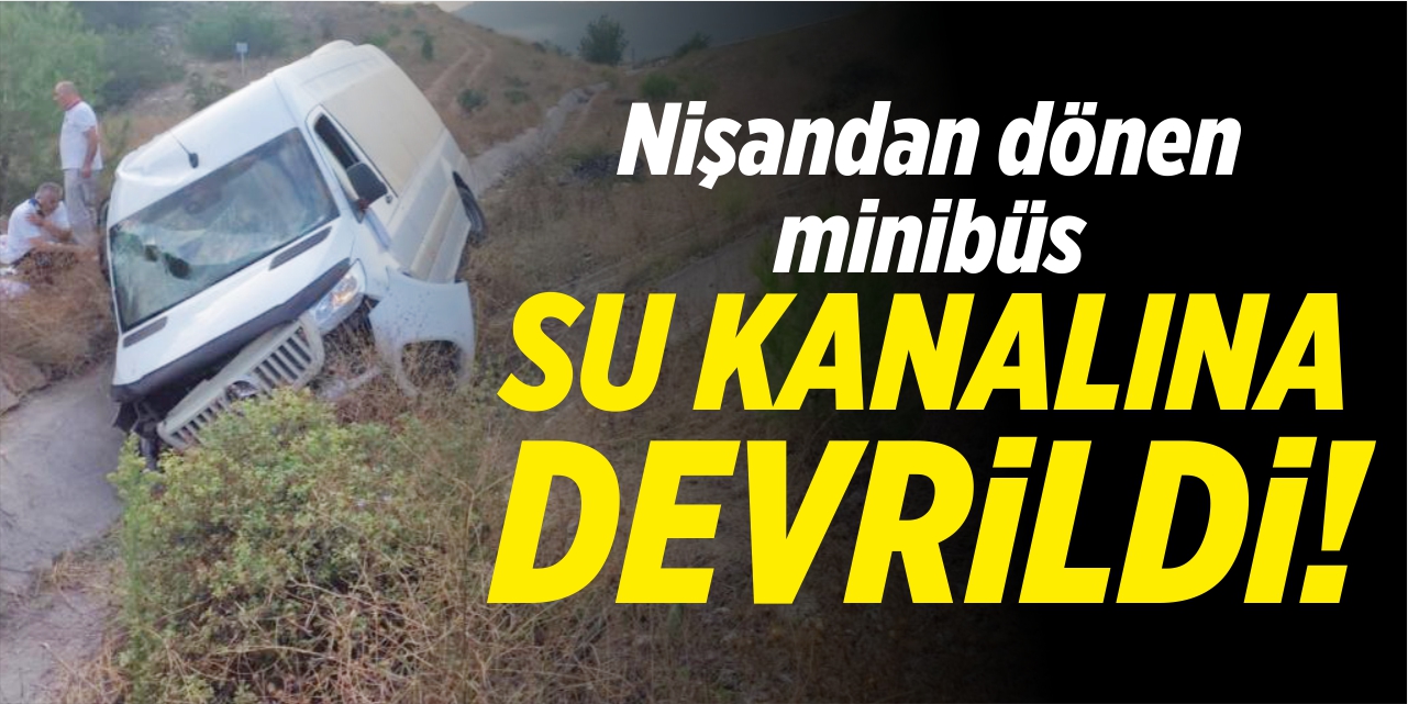 Nişandan dönerken minibüsleri sulama kanalına devrildi