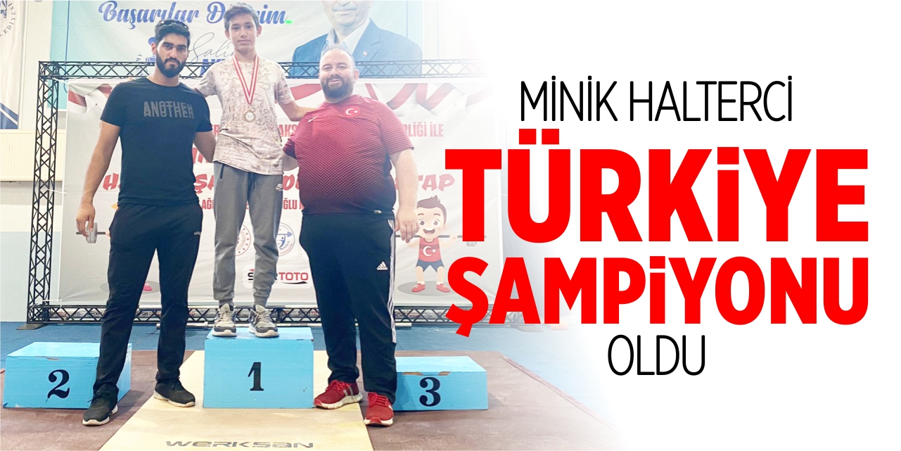 Minik halterci Türkiye şampiyonu oldu