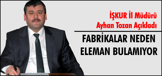 "AĞIR İŞ YÜKÜ FABRİKALARIN ELEMAN BULMASINI ZORLAŞTIRIYOR"
