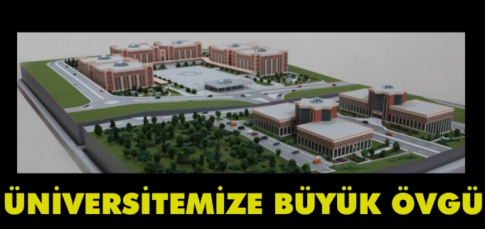 ÜNİVERSİTEMİZE BÜYÜK ÖVGÜ