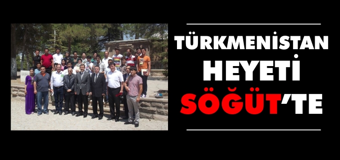 TÜRKMENİSTAN HEYETİ SÖĞÜT’TE