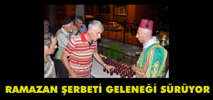 RAMAZAN ŞERBETİ GELENEĞİ SÜRÜYOR