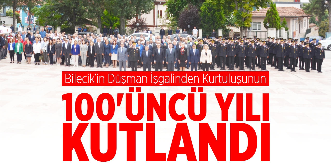 Bilecik’in Düşman İşgalinden Kurtuluşunun  100’üncü yılı kutlandı